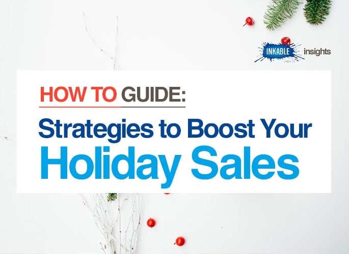 Top 3 Strategies to Boost Your Engagement and Holiday Sales - Inkable Label Co. Insights