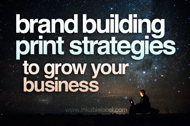 3 Brand Building Print Strategies to Grow Your Business