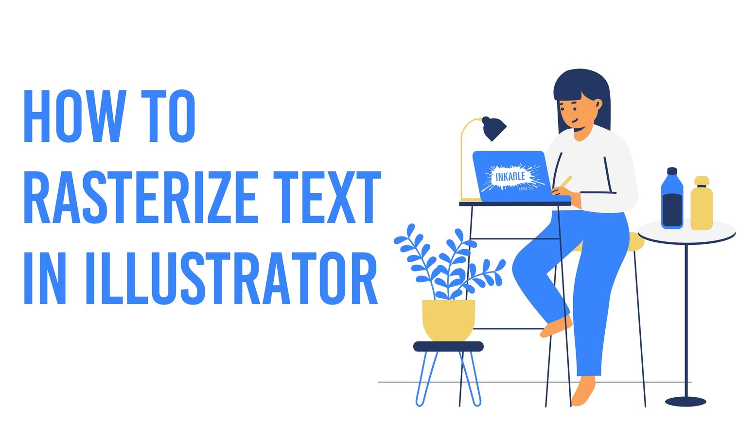 Title Slide: How to Rasterize Text in Illustrator - Inkable Label Co.